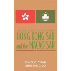 Historical Dictionary of the Hong Kong SAR and the Macao SAR