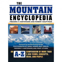 The Mountain Encyclopedia: An A-Z Compendium of More Than 2,300 Terms, Concepts, Ideas, and People