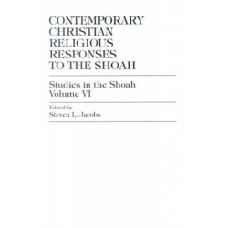 Contemporary Christian Religious Responses to the Shoah: Volume 6