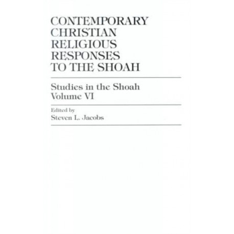 Contemporary Christian Religious Responses to the Shoah: Volume 6