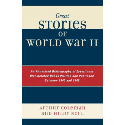 Great Stories of World War II: An Annotated Bibliography of Eyewitness War-Related Books Written and Published Between 1940 and 1946