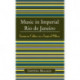 Music in Imperial Rio de Janeiro: European Culture in a Tropical Milieu
