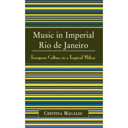 Music in Imperial Rio de Janeiro: European Culture in a Tropical Milieu