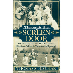 Through the Screen Door: What Happened to the Broadway Musical When it Went to Hollywood