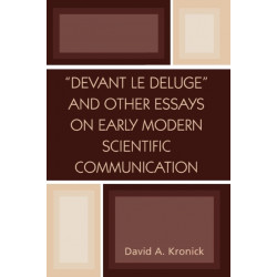 'Devant le Deluge' and Other Essays on Early Modern Scientific Communication