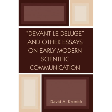 'Devant le Deluge' and Other Essays on Early Modern Scientific Communication