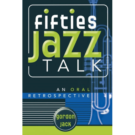 Fifties Jazz Talk: An Oral Retrospective