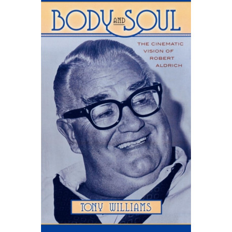 Body and Soul: The Cinematic Vision of Robert Aldrich