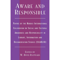 Aware and Responsible: Papers of the Nordic-International Colloquium on Social and Cultural Awareness and Responsibility in Library, Information and Documentation Studies (SCARLID)