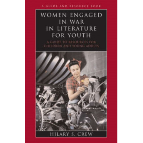 Women Engaged in War in Literature for Youth: A Guide to Resources for Children and Young Adults