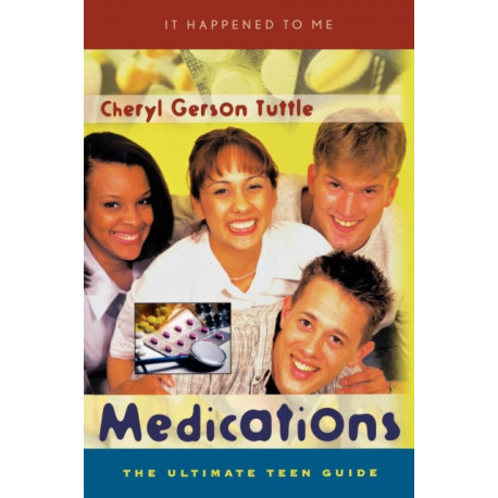 Medications: The Ultimate Teen Guide