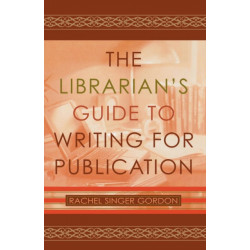 The Librarian's Guide to Writing for Publication