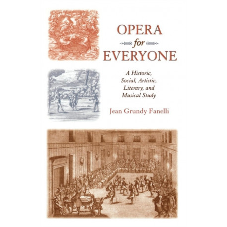 Opera for Everyone: A Historic, Social, Artistic, Literary, and Musical Study