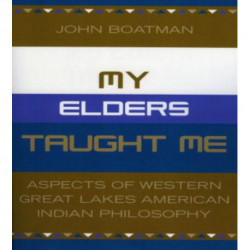 My Elders Taught Me: Aspects of Western Great Lakes American Indian Philosophy