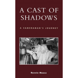 A Cast of Shadows: A Cameraman's Journey