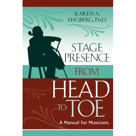 Stage Presence from Head to Toe: A Manual for Musicians