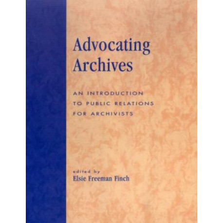 Advocating Archives: An Introduction to Public Relations for Archivists