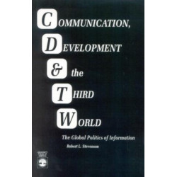 Communication, Development and the Third World: The Global Politics of Information
