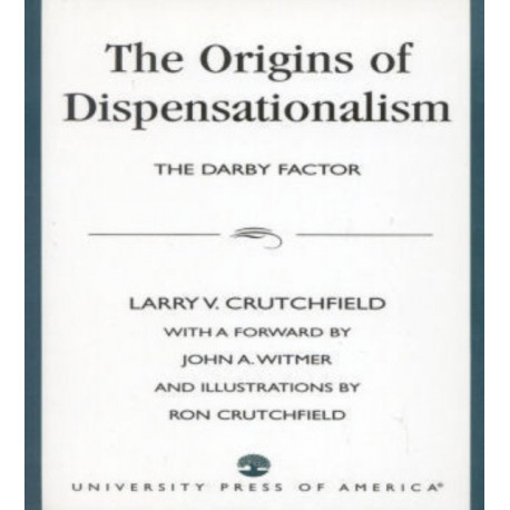 The Origins of Dispensationalism: The Darby Factor