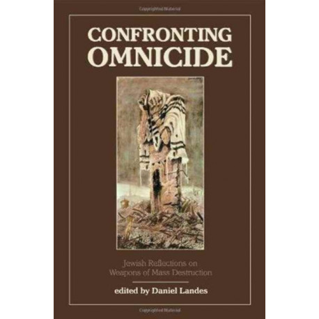 Confronting Omnicide: Jewish Reflections on Weapons Mass Destruction