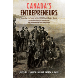 Canada's Entrepreneurs: From the Fur Trade to the 1929 Stock Market Crash: Portraits from the Dictionary of Canadian Biography