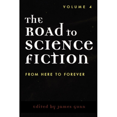 The Road to Science Fiction: From Here to Forever: Volume 4