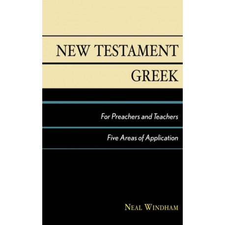 New Testament Greek for Preachers and Teachers: Five Areas of Application