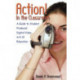 Action! In the Classroom: A Guide to Student Produced Digital Video in K-12 Education