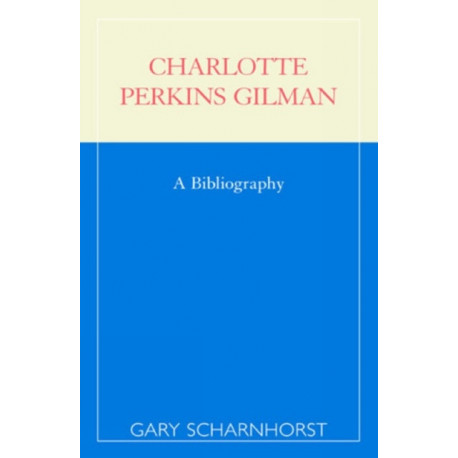 Charlotte Perkins Gilman: A Bibliography