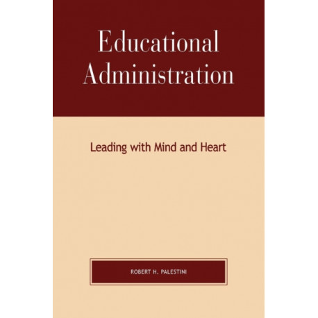 Educational Administration: Leading with Mind and Heart