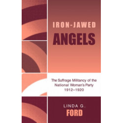 Iron-Jawed Angels: The Suffrage Militancy of the National Woman's Party 1912-1920