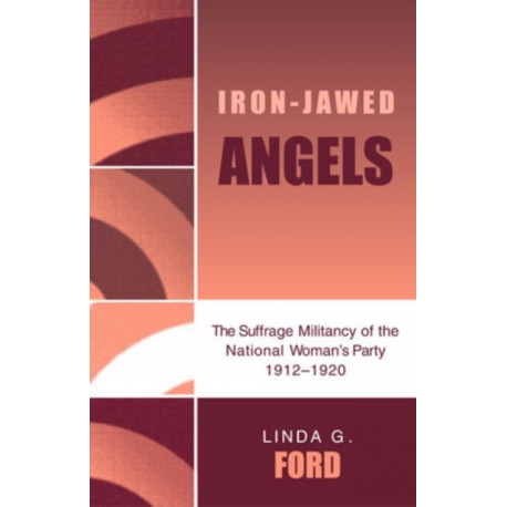 Iron-Jawed Angels: The Suffrage Militancy of the National Woman's Party 1912-1920