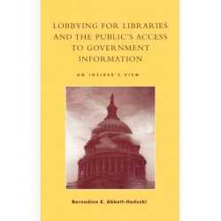 Lobbying for Libraries and the Public's Access to Government Information: An Insider's View