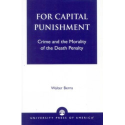 For Capital Punishment: Crime and the Morality of the Death Penalty