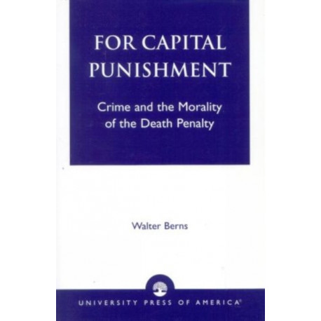 For Capital Punishment: Crime and the Morality of the Death Penalty