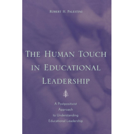 The Human Touch in Education Leadership: A Postpositivist Approach to Understanding Educational Leadership