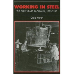 Working in Steel: The Early Years in Canada, 1883-1935
