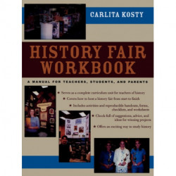 History Fair Workbook: A Manual for Teachers, Students, and Parents