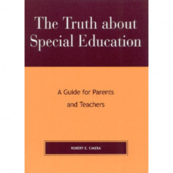 The Truth About Special Education: A Guide for Parents and Teachers