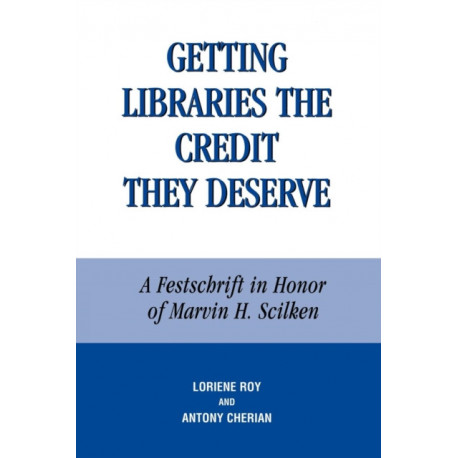 Getting Libraries the Credit They Deserve: A Festschrift in Honor of Marvin H. Scilken