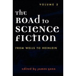 The Road to Science Fiction: From Wells to Heinlein: Volume 2