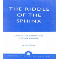 The Riddle of the Sphinx: Thoughts About the Human Enigma