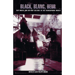 Black, Blanc, Beur: Rap Music and Hip-Hop Culture in the Francophone World