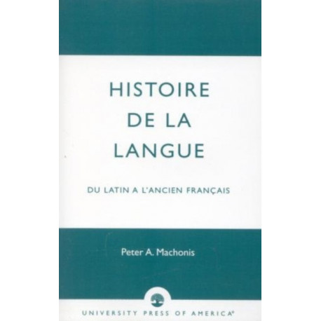 Histoire De La Langue: du Latin a l'ancien franais