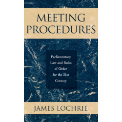 Meeting Procedures: Parliamentary Law and Rules of Order for the 21st Century