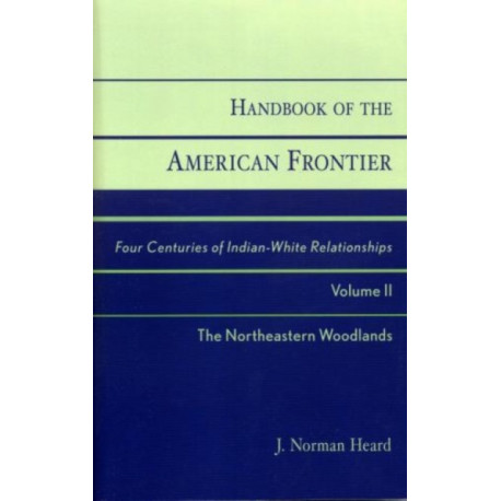 Handbook of the American Frontier, The Northeastern Woodlands: Four Centuries of Indian-White Relationships, Volume II