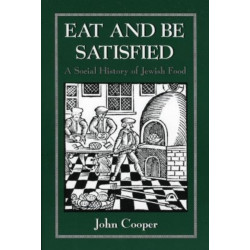 Eat and Be Satisfied: A Social History of Jewish Food