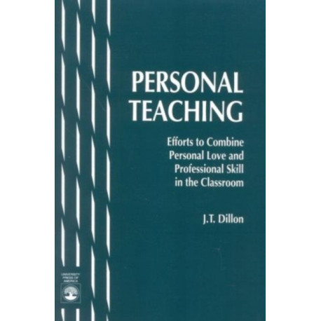 Personal Teaching: Efforts to Combine Personal Love and Professional Skill in the Classroom