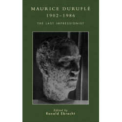 Maurice Durufle, 1902-1986: The Last Impressionist