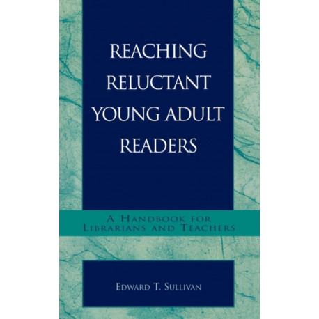 Reaching Reluctant Young Adult Readers: A Handbook for Librarians and Teachers